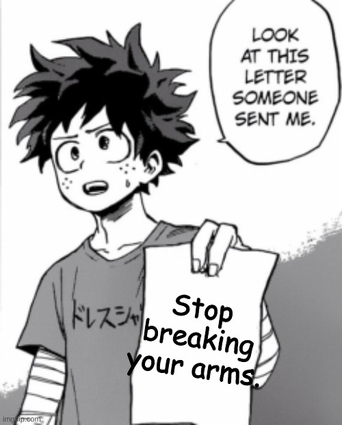 Deku letter | Stop breaking your arms. | image tagged in deku letter | made w/ Imgflip meme maker