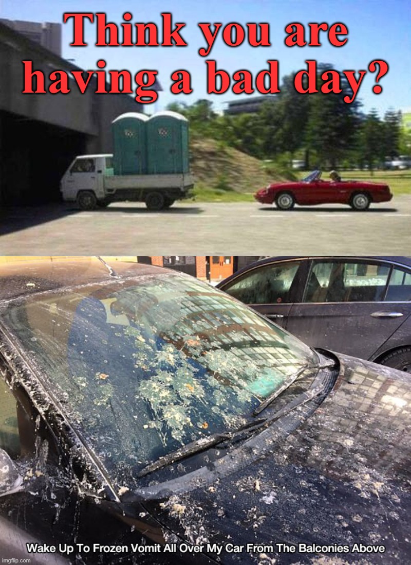 Not fun | Think you are having a bad day? | image tagged in about to have a bad day,fun | made w/ Imgflip meme maker