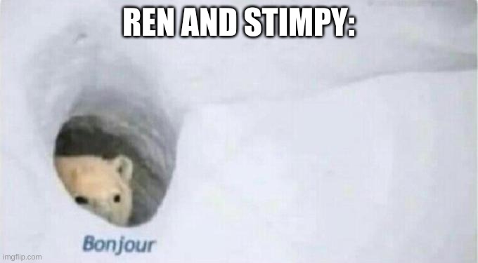 Bonjour Bear | REN AND STIMPY: | image tagged in bonjour bear | made w/ Imgflip meme maker