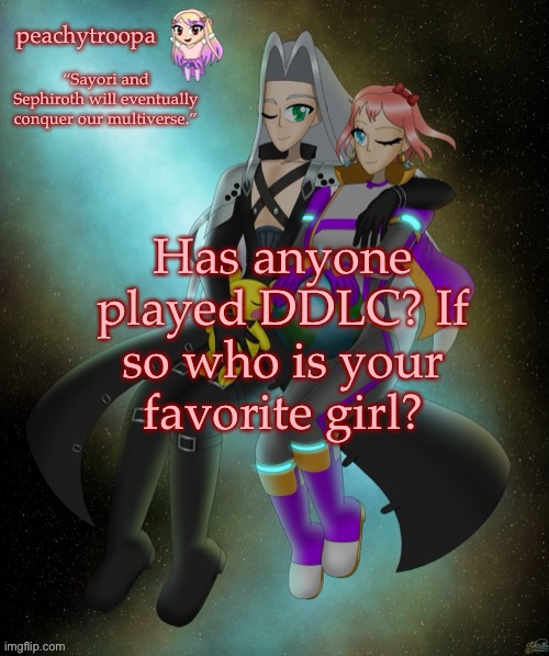 Sayori and Sephiroth | Has anyone played DDLC? If so who is your favorite girl? | image tagged in sayori and sephiroth | made w/ Imgflip meme maker
