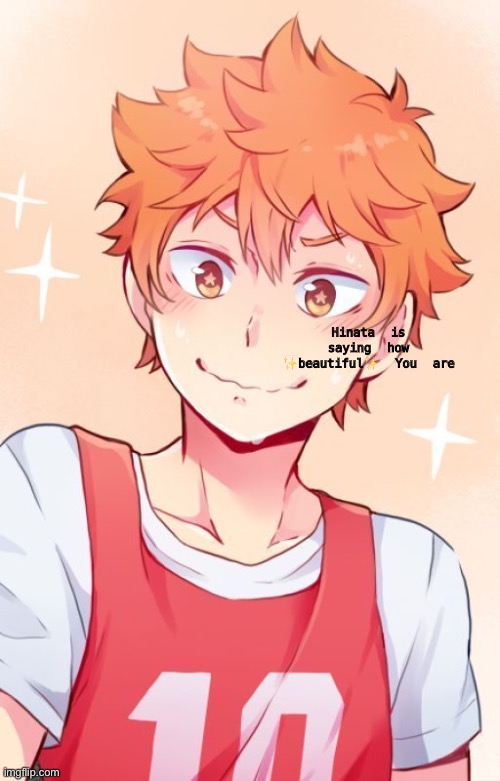 Hinata is saying how ✨beautiful✨ You are | image tagged in o | made w/ Imgflip meme maker