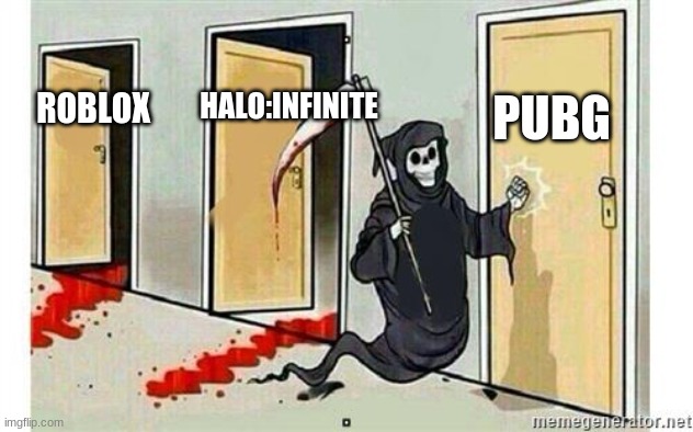 Dead games | PUBG; HALO:INFINITE; ROBLOX | image tagged in grim reaper knocking door | made w/ Imgflip meme maker