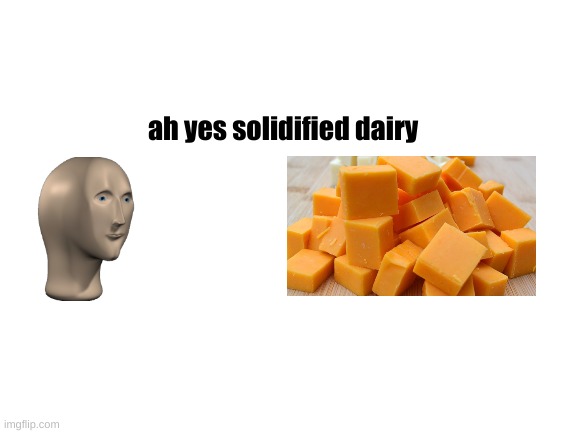 think about it | ah yes solidified dairy | image tagged in blank white template | made w/ Imgflip meme maker