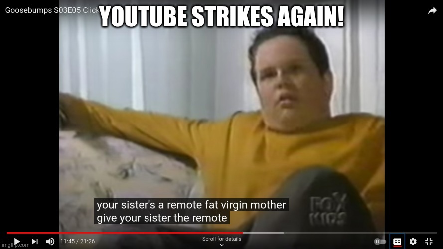 Youtube caption meme | YOUTUBE STRIKES AGAIN! | image tagged in funny memes,funny | made w/ Imgflip meme maker
