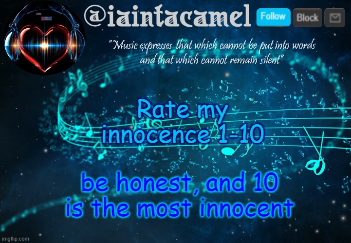 iaintacamel | Rate my innocence 1-10; be honest, and 10 is the most innocent | image tagged in iaintacamel | made w/ Imgflip meme maker