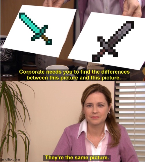 Minecraft swords | image tagged in memes,they're the same picture | made w/ Imgflip meme maker
