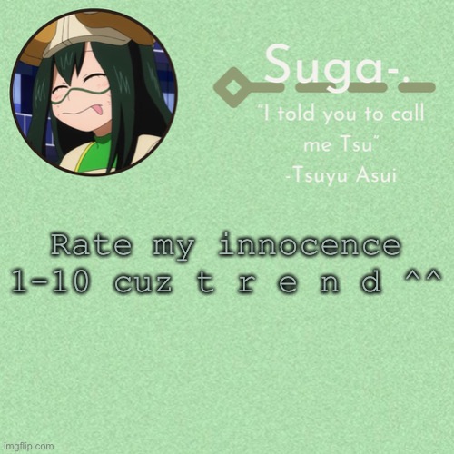 Asui t e m p | Rate my innocence 1-10 cuz t r e n d ^^ | image tagged in asui t e m p | made w/ Imgflip meme maker