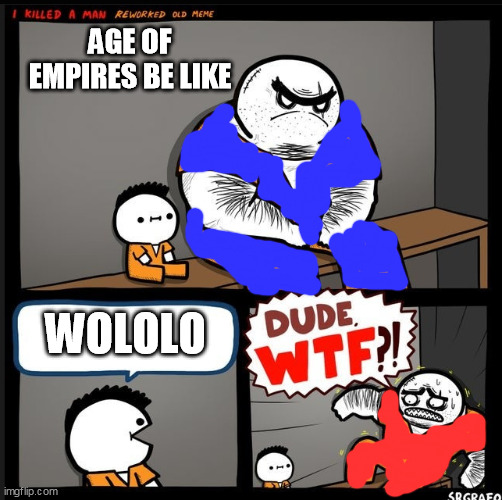 Srgrafo dude wtf | AGE OF EMPIRES BE LIKE; WOLOLO | image tagged in funny | made w/ Imgflip meme maker