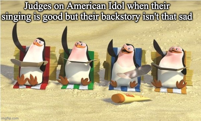 facts | Judges on American Idol when their singing is good but their backstory isn't that sad | image tagged in goodbye | made w/ Imgflip meme maker