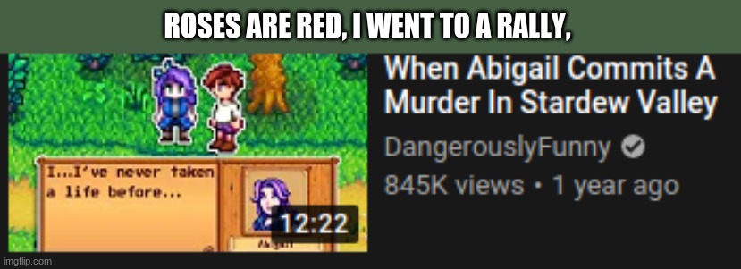 ROSES ARE RED, I WENT TO A RALLY, | image tagged in roses are red,stardew valley,memes,stardew valley ememes,funny | made w/ Imgflip meme maker
