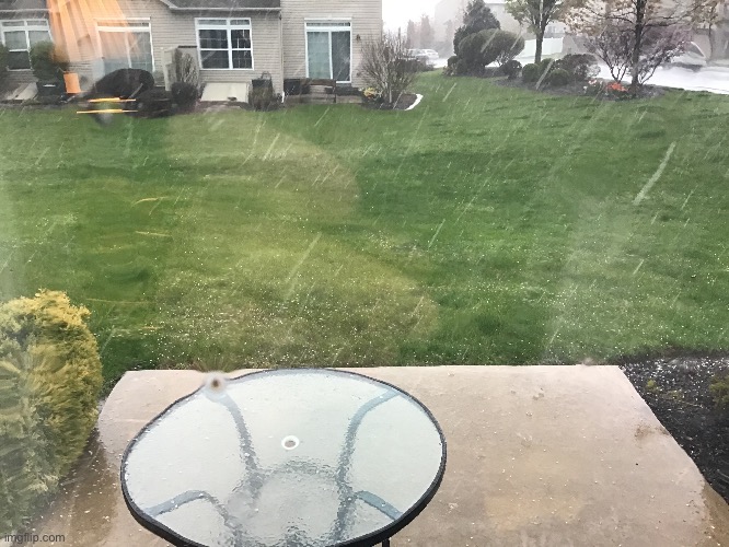 Hailing where I live rn | image tagged in hail | made w/ Imgflip meme maker