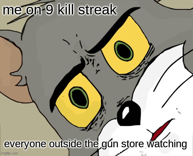 tom cat tommy gun | me on 9 kill streak; everyone outside the gun store watching | image tagged in memes,unsettled tom | made w/ Imgflip meme maker