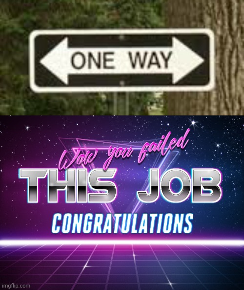 Two ways | image tagged in wow you failed this job,you had one job just the one,task failed successfully,funny,fails,stupid signs | made w/ Imgflip meme maker