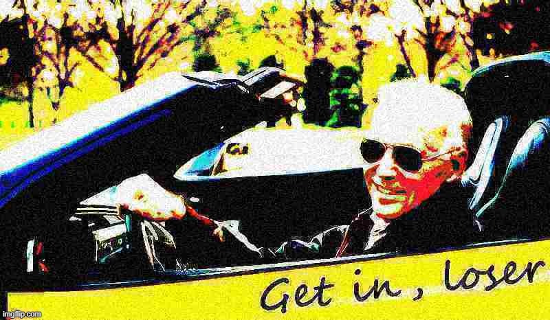 Joe Biden get in loser deep-fried 1 | image tagged in joe biden get in loser deep-fried 1 | made w/ Imgflip meme maker