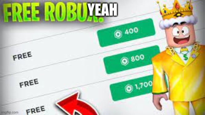 FREE ROBUX | YEAH | image tagged in free robux | made w/ Imgflip meme maker