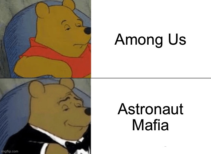 Before, After Part 9 | Among Us; Astronaut Mafia | image tagged in memes,tuxedo winnie the pooh | made w/ Imgflip meme maker
