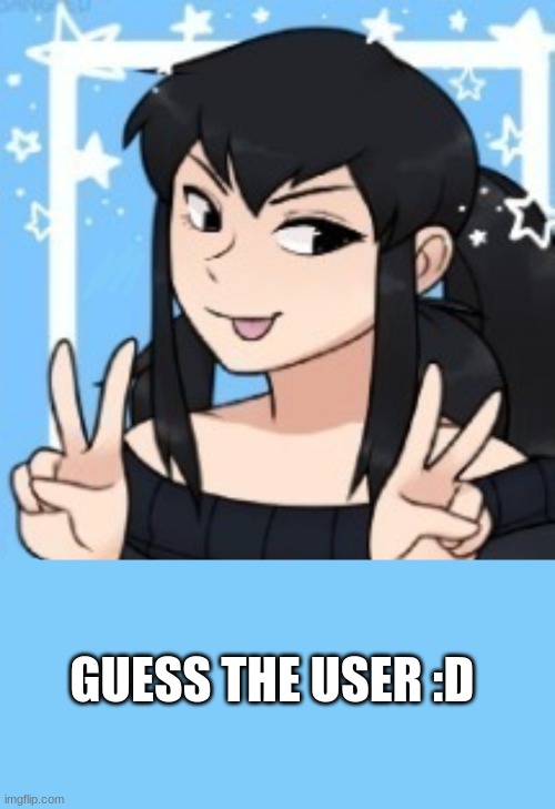 :D | GUESS THE USER :D | image tagged in memes,blank transparent square | made w/ Imgflip meme maker