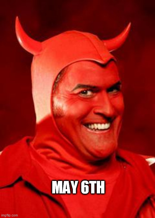 Devil Bruce | MAY 6TH | image tagged in devil bruce | made w/ Imgflip meme maker