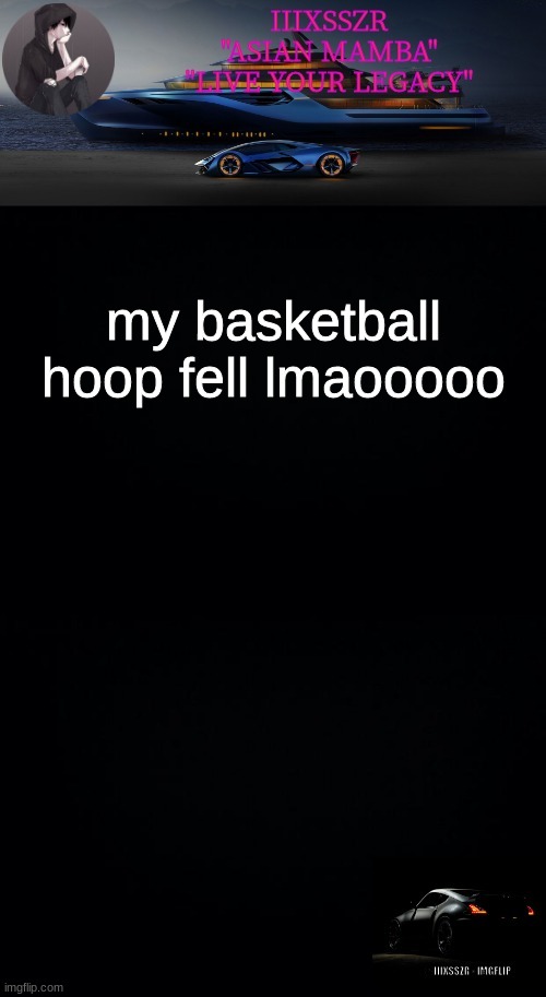 depressed darkness. (iiixsszr) | my basketball hoop fell lmaooooo | image tagged in depressed darkness iiixsszr | made w/ Imgflip meme maker