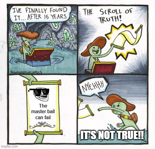 The Scroll of TRUTH! | The master ball can fail; IT'S NOT TRUE!! | image tagged in memes,the scroll of truth,master ball,troll face colored | made w/ Imgflip meme maker
