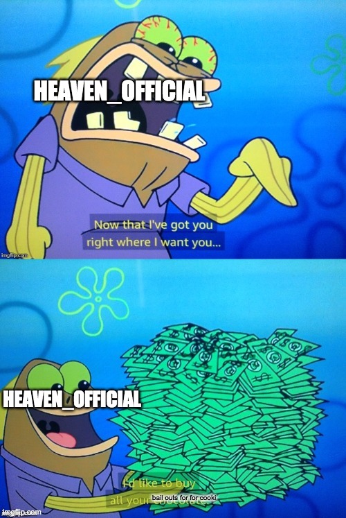 I'd Like To Buy All Your X | HEAVEN_OFFICIAL; HEAVEN_OFFICIAL; bail outs for for cooki | image tagged in i'd like to buy all your x | made w/ Imgflip meme maker