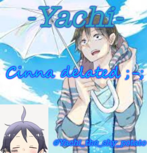 Yachi's Yams temp | Cinna delated ;-; | image tagged in yachi's yams temp | made w/ Imgflip meme maker