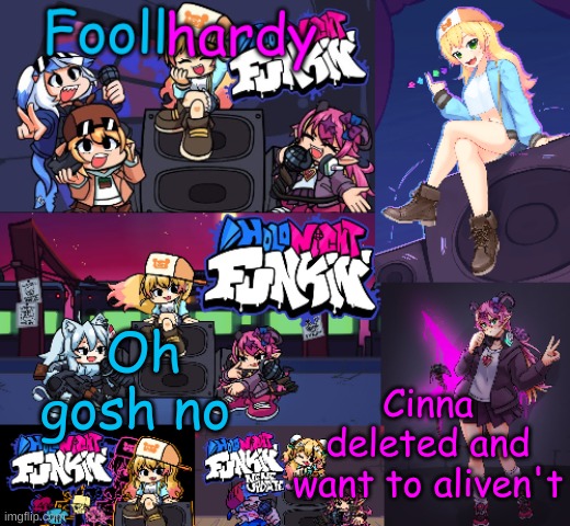 Sh*t Sh*t Sh*t | Cinna deleted and want to aliven't; Oh gosh no | image tagged in holonight fnf | made w/ Imgflip meme maker