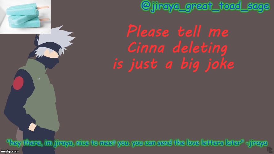 late april fools? | Please tell me Cinna deleting is just a big joke | image tagged in first template d | made w/ Imgflip meme maker