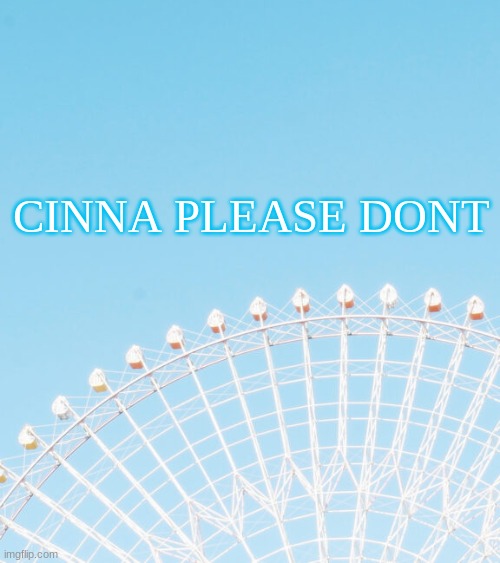 CINNA PLEASE DONT | made w/ Imgflip meme maker