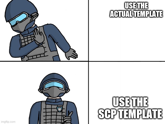 much better | USE THE ACTUAL TEMPLATE; USE THE SCP TEMPLATE | image tagged in scp drake | made w/ Imgflip meme maker