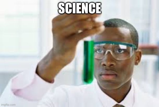 FINALLY | SCIENCE | image tagged in finally | made w/ Imgflip meme maker