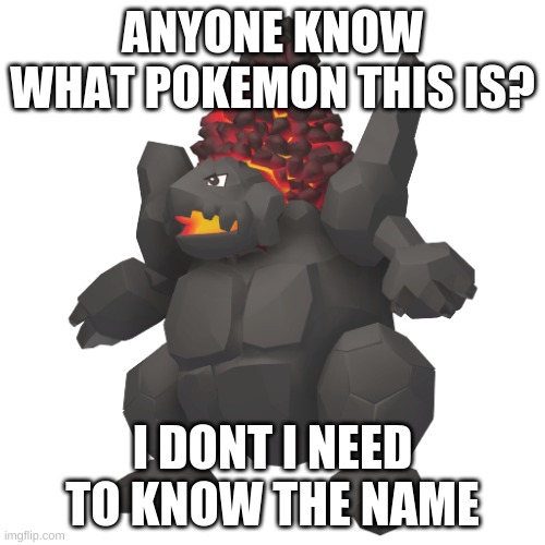 anyone know it? | ANYONE KNOW WHAT POKEMON THIS IS? I DONT I NEED TO KNOW THE NAME | image tagged in pokemon | made w/ Imgflip meme maker