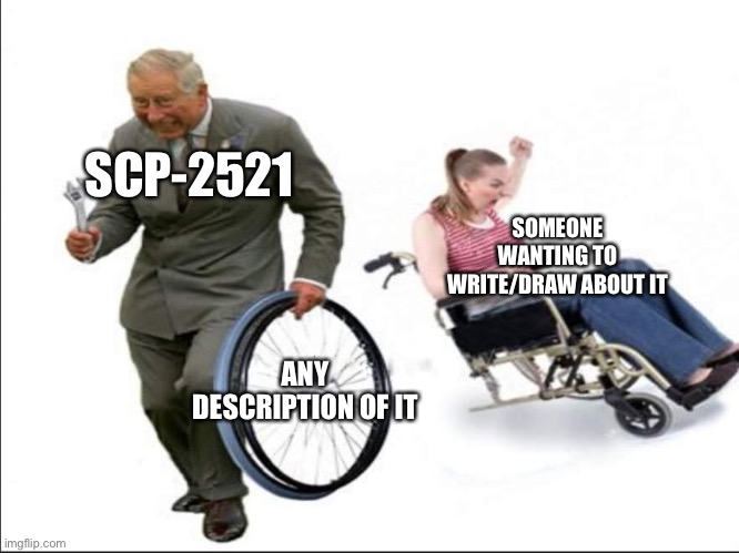 Really hope this meme doesn’t get taken from you | SCP-2521; SOMEONE WANTING TO WRITE/DRAW ABOUT IT; ANY DESCRIPTION OF IT | image tagged in stolen bye,scp,scp meme | made w/ Imgflip meme maker