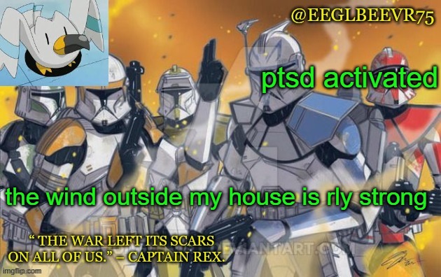 nononono | ptsd activated; the wind outside my house is rly strong | image tagged in clone commander temp | made w/ Imgflip meme maker