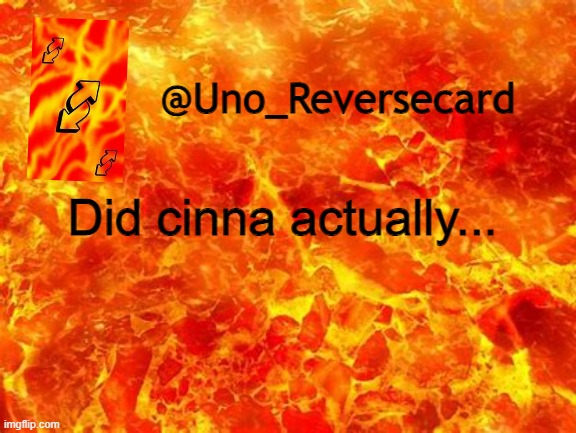 Uno_Reversecard Announcement Temp 2 | Did cinna actually... | image tagged in uno_reversecard announcement temp 2 | made w/ Imgflip meme maker