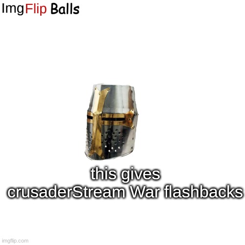 Blank Transparent Square Meme | this gives crusaderStream War flashbacks | image tagged in memes,blank transparent square | made w/ Imgflip meme maker