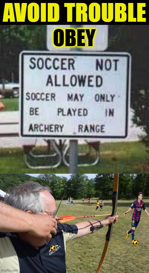 AVOID TROUBLE - OBEY |  Soccer vs Archery | AVOID TROUBLE; OBEY | image tagged in obey,follow,funny sign,archery,soccer | made w/ Imgflip meme maker
