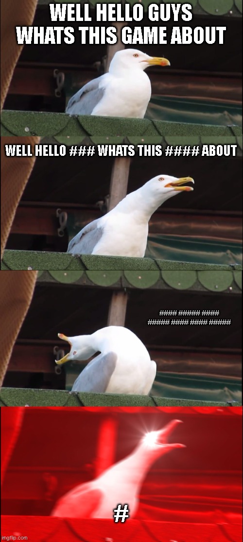 roblox.... | WELL HELLO GUYS WHATS THIS GAME ABOUT; WELL HELLO ### WHATS THIS #### ABOUT; #### ##### #### ##### #### #### #####; # | image tagged in memes,inhaling seagull | made w/ Imgflip meme maker