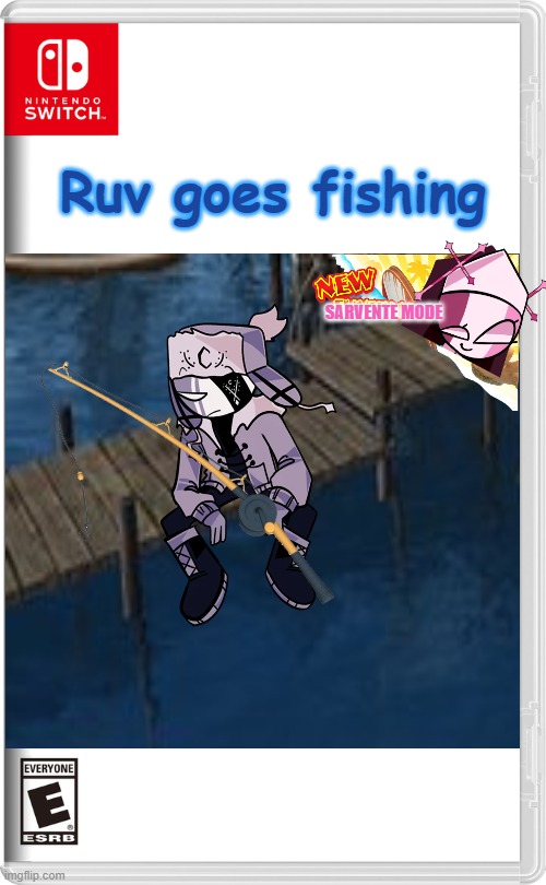 E | Ruv goes fishing; SARVENTE MODE | made w/ Imgflip meme maker