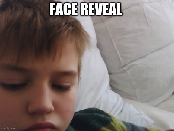 FACE REVEAL | image tagged in face reveal | made w/ Imgflip meme maker