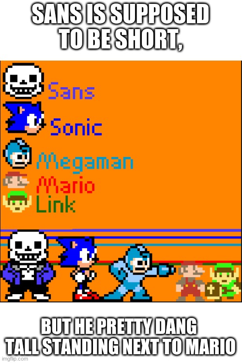Link isn't the only elfy boi in this picture | SANS IS SUPPOSED TO BE SHORT, BUT HE PRETTY DANG  TALL STANDING NEXT TO MARIO | image tagged in funny memes,funny,undertale,logic,fail,memes | made w/ Imgflip meme maker