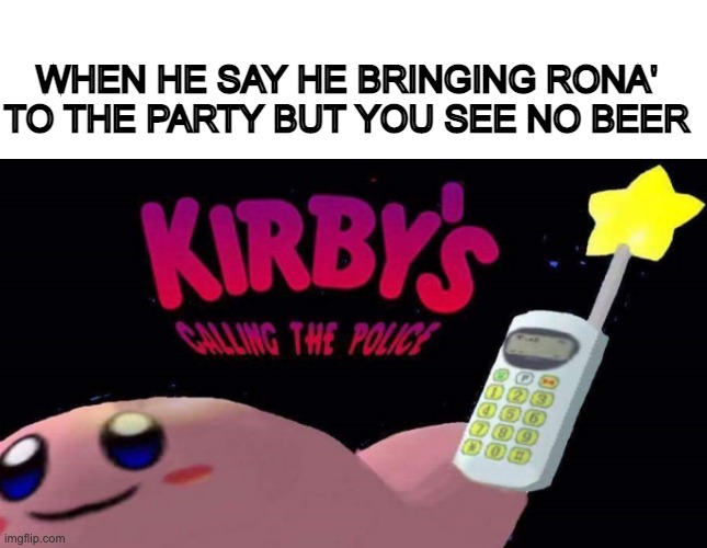 The End is near | WHEN HE SAY HE BRINGING RONA' TO THE PARTY BUT YOU SEE NO BEER | image tagged in barney will eat all of your delectable biscuits | made w/ Imgflip meme maker