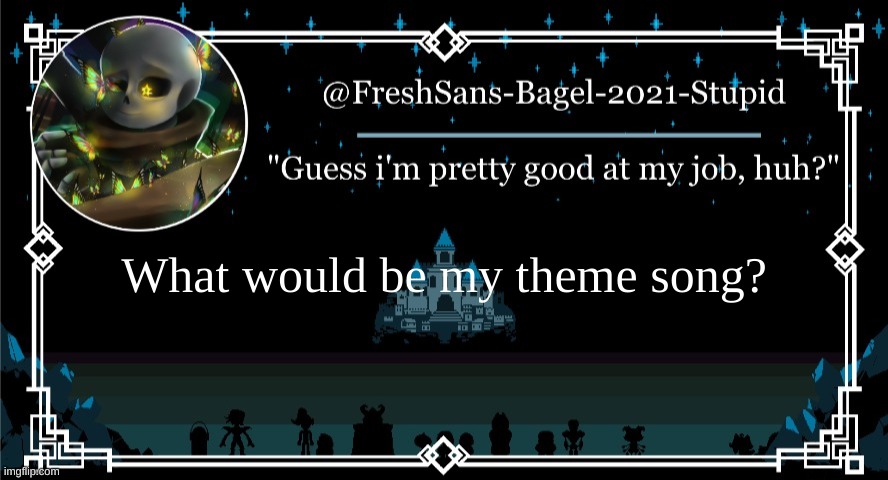 bored | What would be my theme song? | image tagged in announcement thing 7 | made w/ Imgflip meme maker