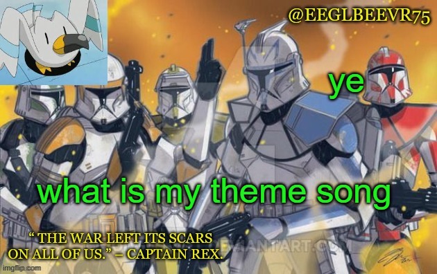 ye | ye; what is my theme song | image tagged in clone commander temp | made w/ Imgflip meme maker