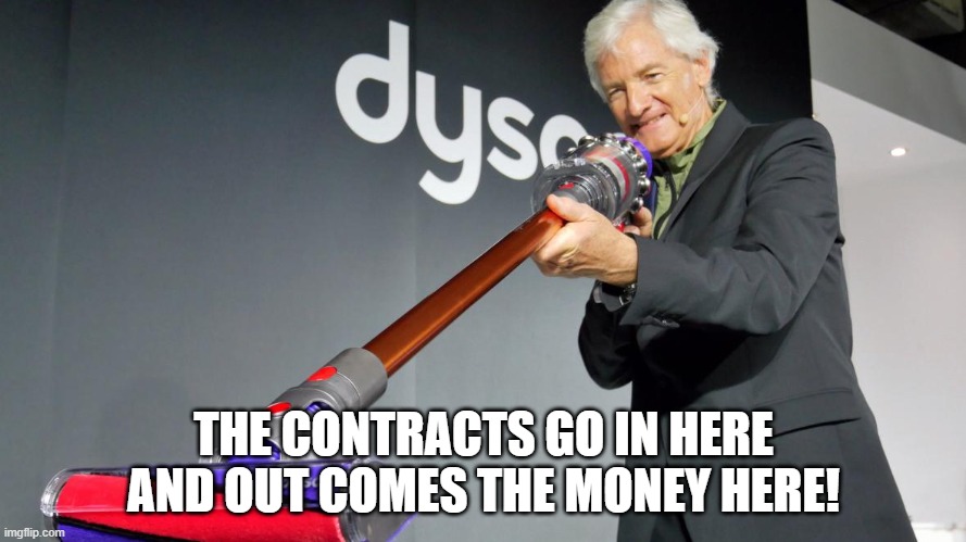 Dyson Spaffs! | THE CONTRACTS GO IN HERE AND OUT COMES THE MONEY HERE! | image tagged in sleaze,tories,brexit | made w/ Imgflip meme maker