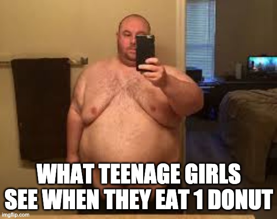thick | WHAT TEENAGE GIRLS SEE WHEN THEY EAT 1 DONUT | image tagged in fat,memes,selfie,girl | made w/ Imgflip meme maker