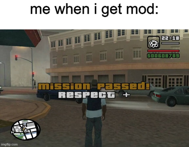 drizzy.. | me when i get mod: | image tagged in gta mission passed respect | made w/ Imgflip meme maker