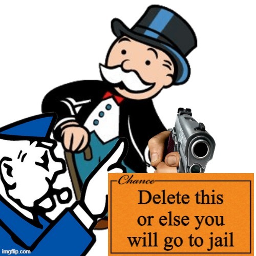 Delete this or you will go to jail | image tagged in delete this or you will go to jail | made w/ Imgflip meme maker