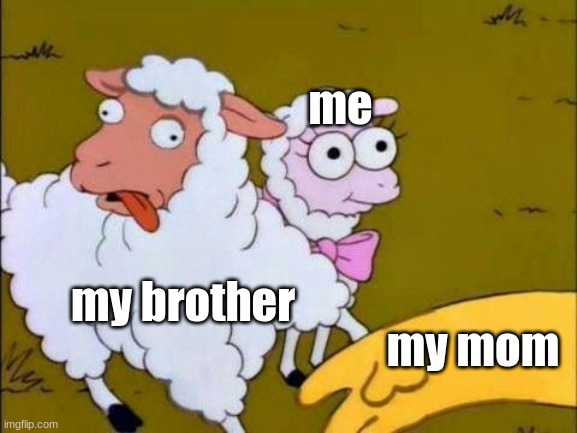 XD | me; my brother; my mom | image tagged in simpson sheep | made w/ Imgflip meme maker