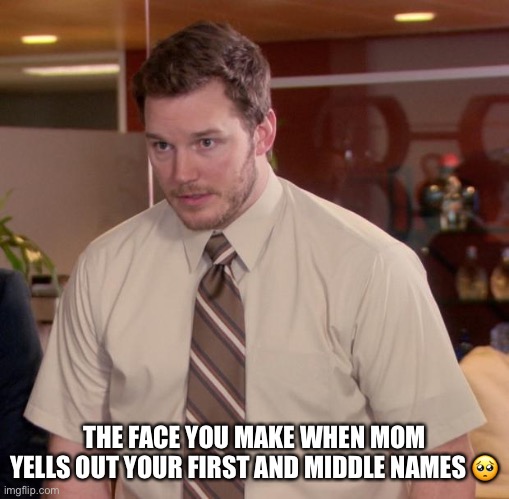 Afraid To Ask Andy Meme | THE FACE YOU MAKE WHEN MOM YELLS OUT YOUR FIRST AND MIDDLE NAMES 🥺 | image tagged in memes,afraid to ask andy | made w/ Imgflip meme maker